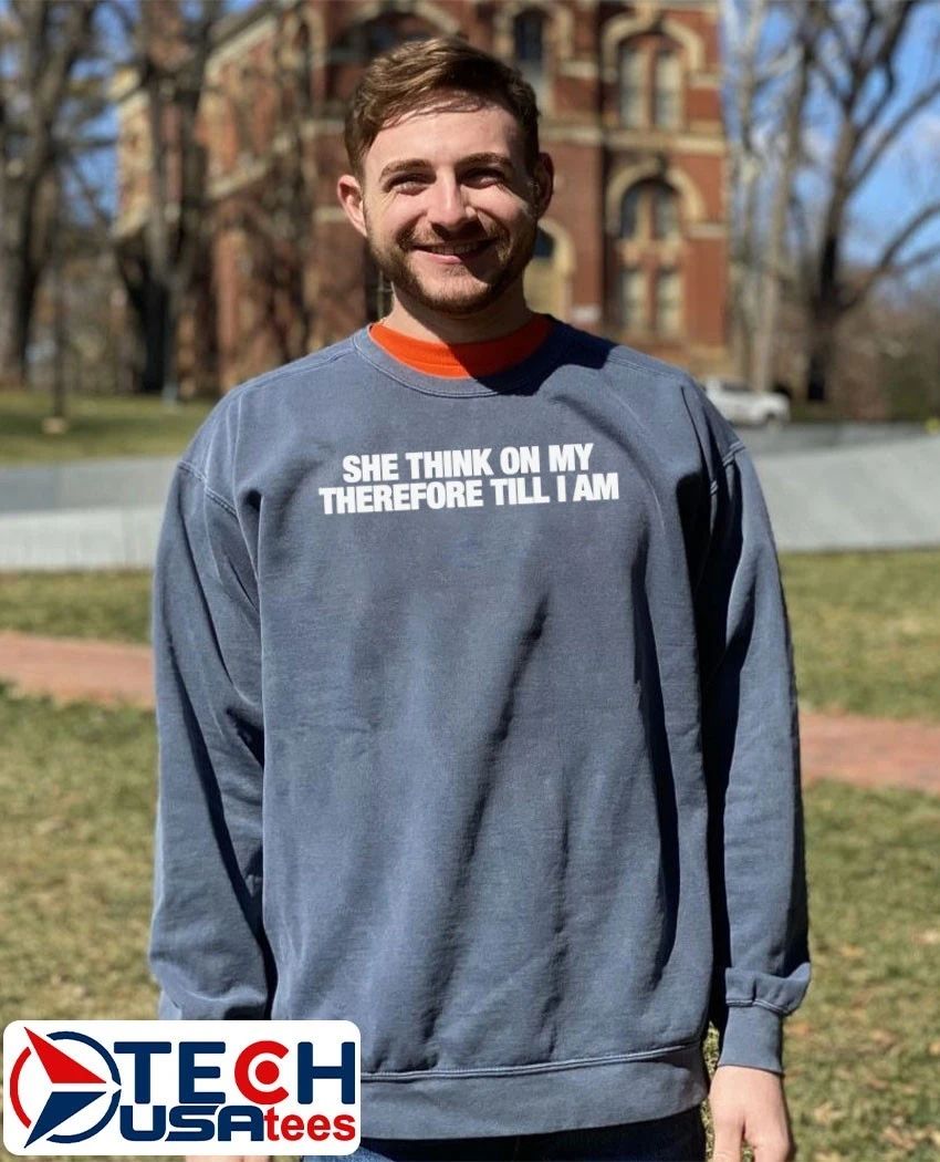 She think on my therefore till I am shirt