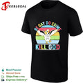 Be Gay Do Crime Kill God Goose lgbtq funny T-shirt