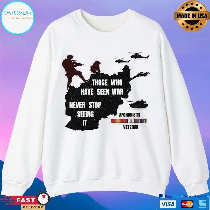 Those Who Have Seen War Never Stop Seeing It Afghanistan Veteran T-shirt