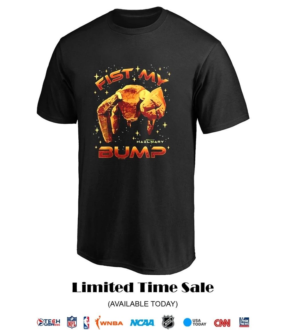 Fist my bump Project Hail Mary shirt