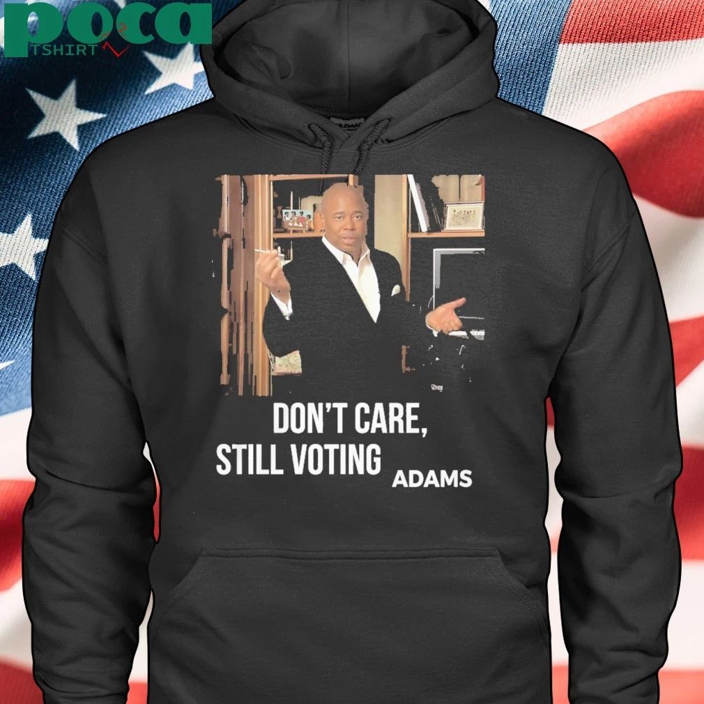 Dont Care Still Voting Adams T-Shirt