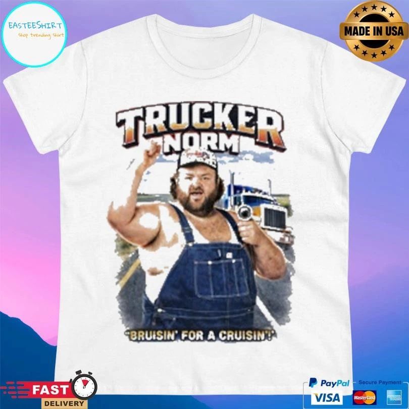 Trucker Norm Bruiisn’ For A Cruisin T-shirts