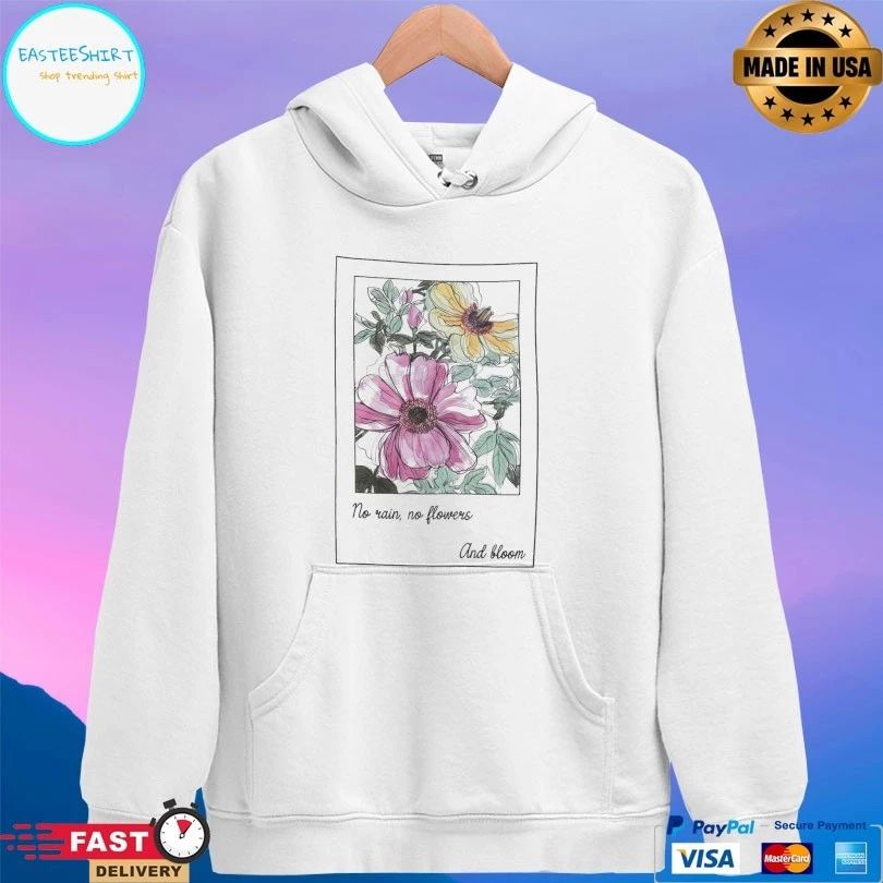 No Rain No Flowers And Bloom T-shirt