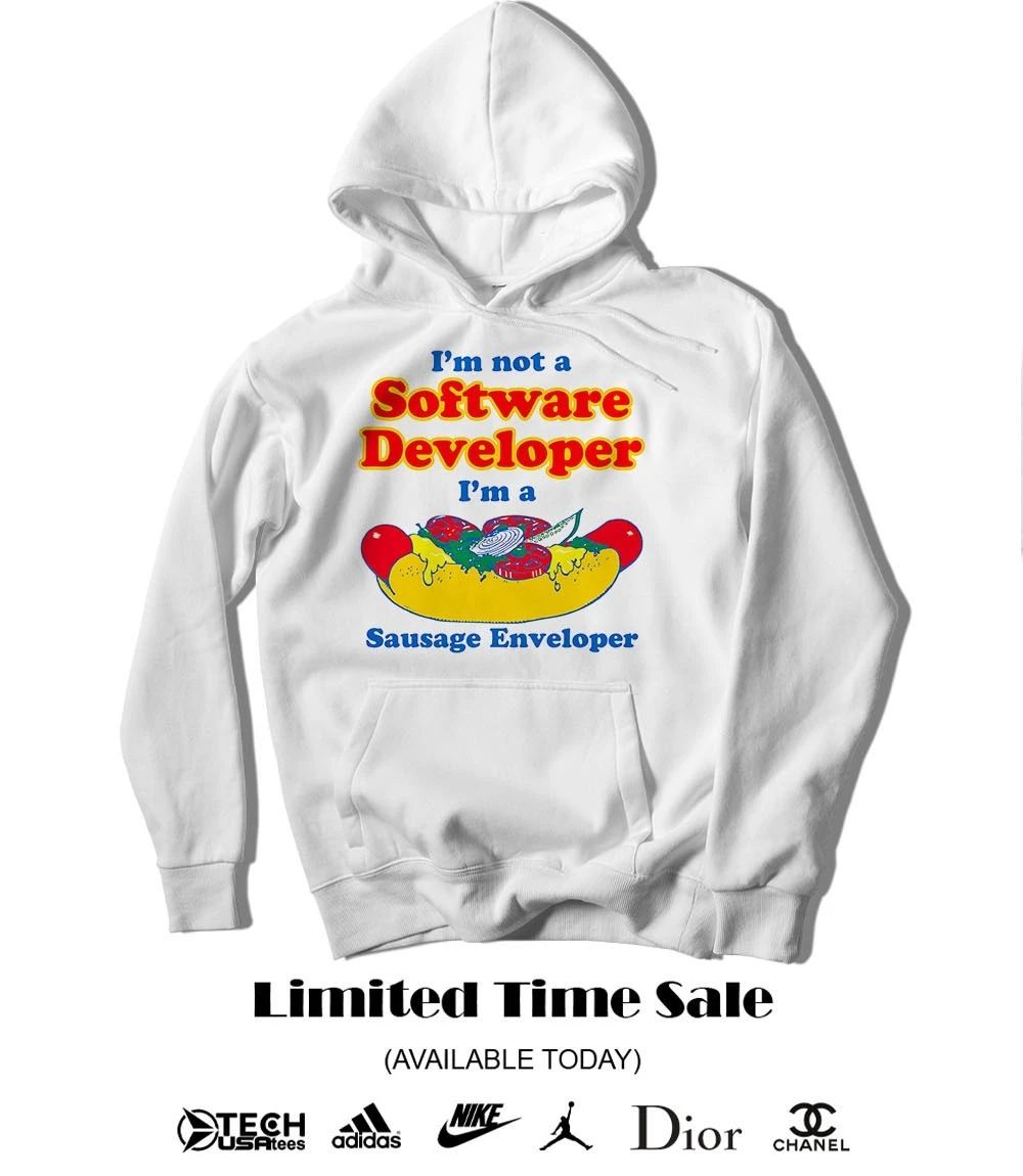 I’m not a software developer I’m a sausage enveloper shirt