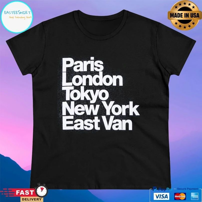 Paris London Tokyo New York East Van T-shirt