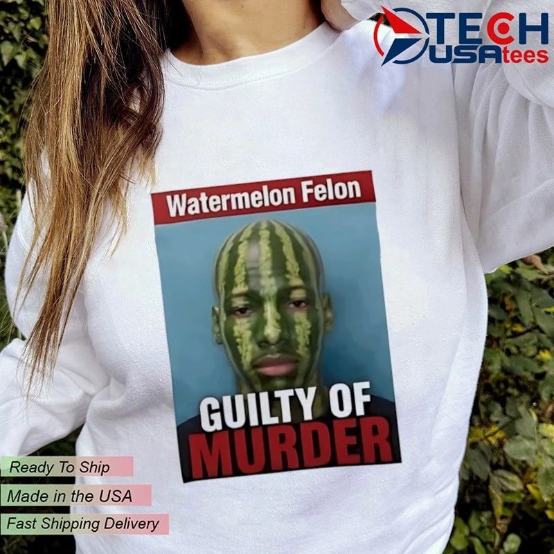 Watermelon Felon Guilty of Murder shirt
