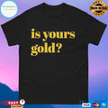 Invincibles Is Yours Gold T-shirts