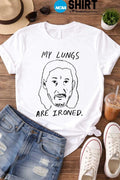 My Lungs Are Ironed T Shirt