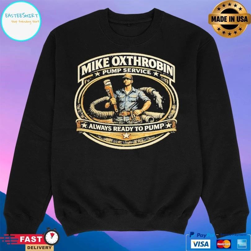 Mike Oxthrobin Pump Service Always Ready To Pump T-shirts