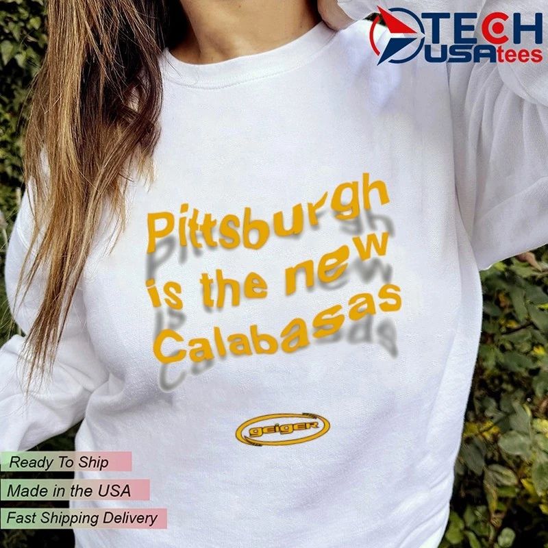 Pittsburgh is the new calabasas shirt