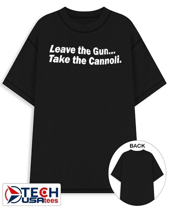 Leave the Gun take the Cannoli shirt