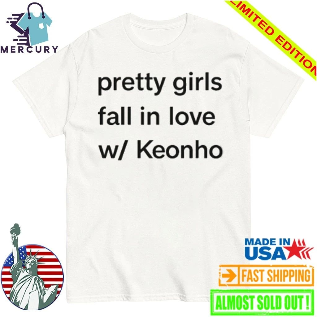 Pretty Girls Fall In Love W Keonho Shirt