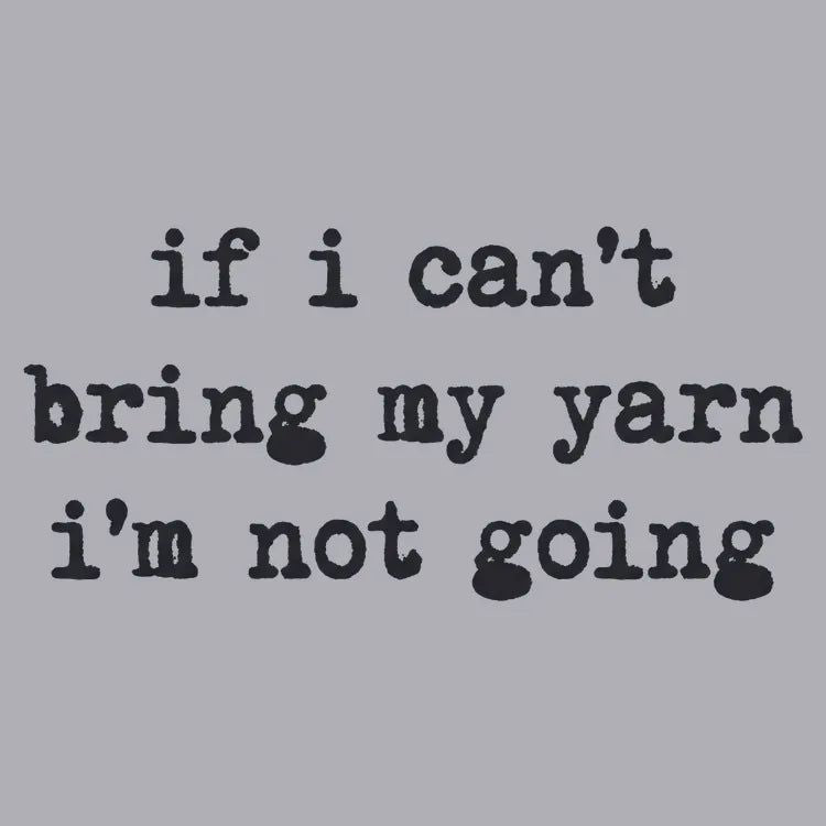 If I can't bring my yarn I'm not going