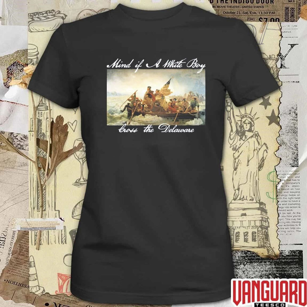 Mind If A White Boy Cross The Delaware t-shirt