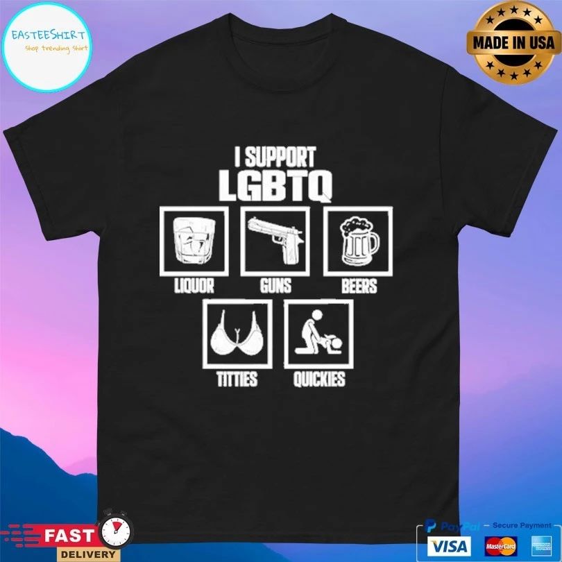 I Support Lgbtq Liquor Guns Beers Titties Quickies T-shirt