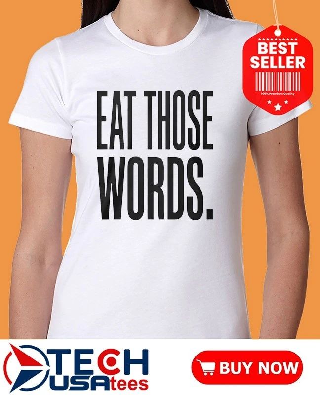 Eat those words classic shirt
