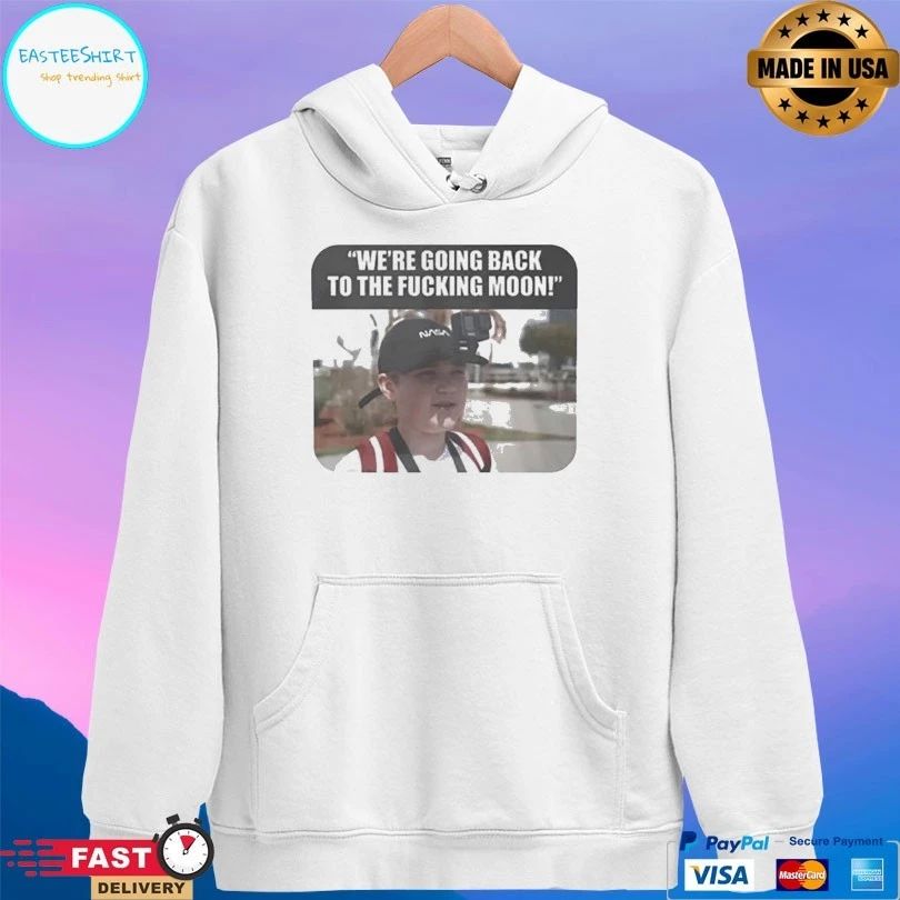 We’re Going Back To The Fucking Moon T-shirt