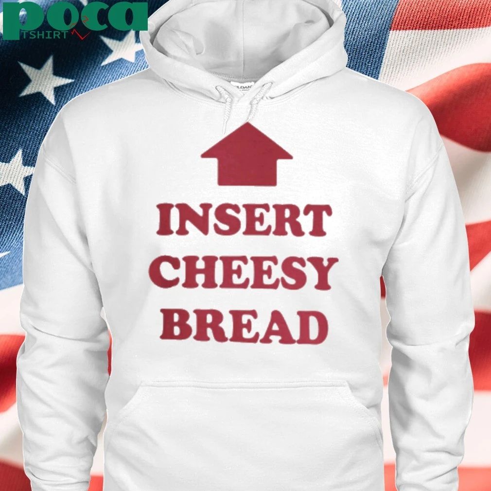 Insert Cheesy Bread Shirt