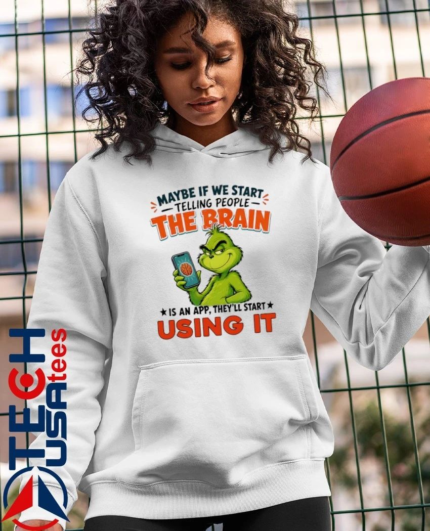 Grinch maybe if we start telling people the brain is an app they’ll start using it shirt