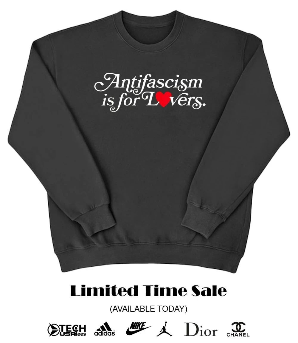 Antifascism is for lovers shirt