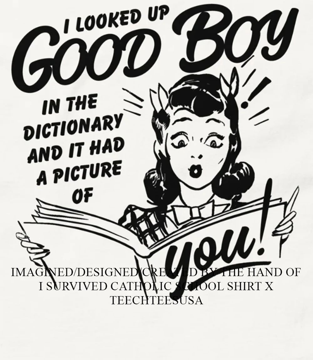 I looked up good boy in the dictionary and it had a picture of you shirt