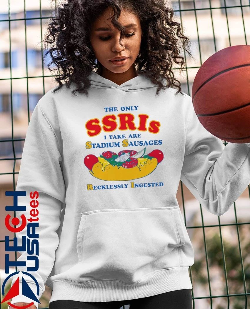 The only SSRIs I take are stadium sausages recklessly ingested shirt by thegoodshirts