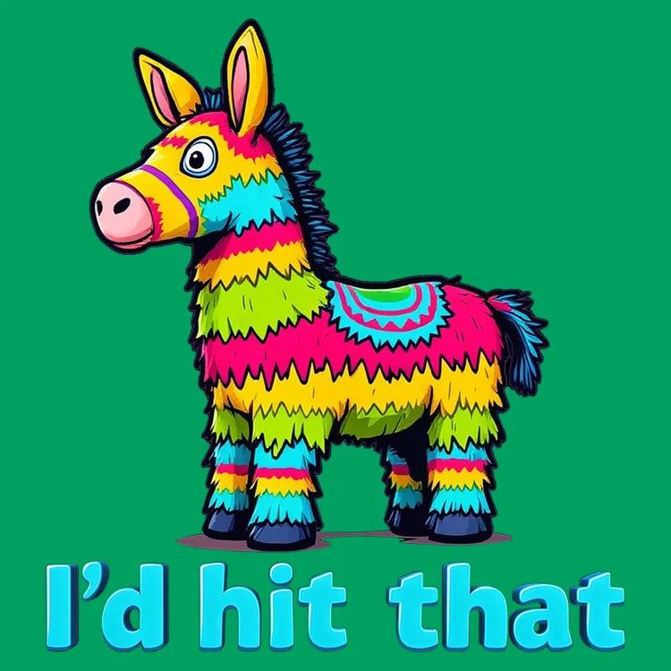I’d Hit That Piñata Humor Tee