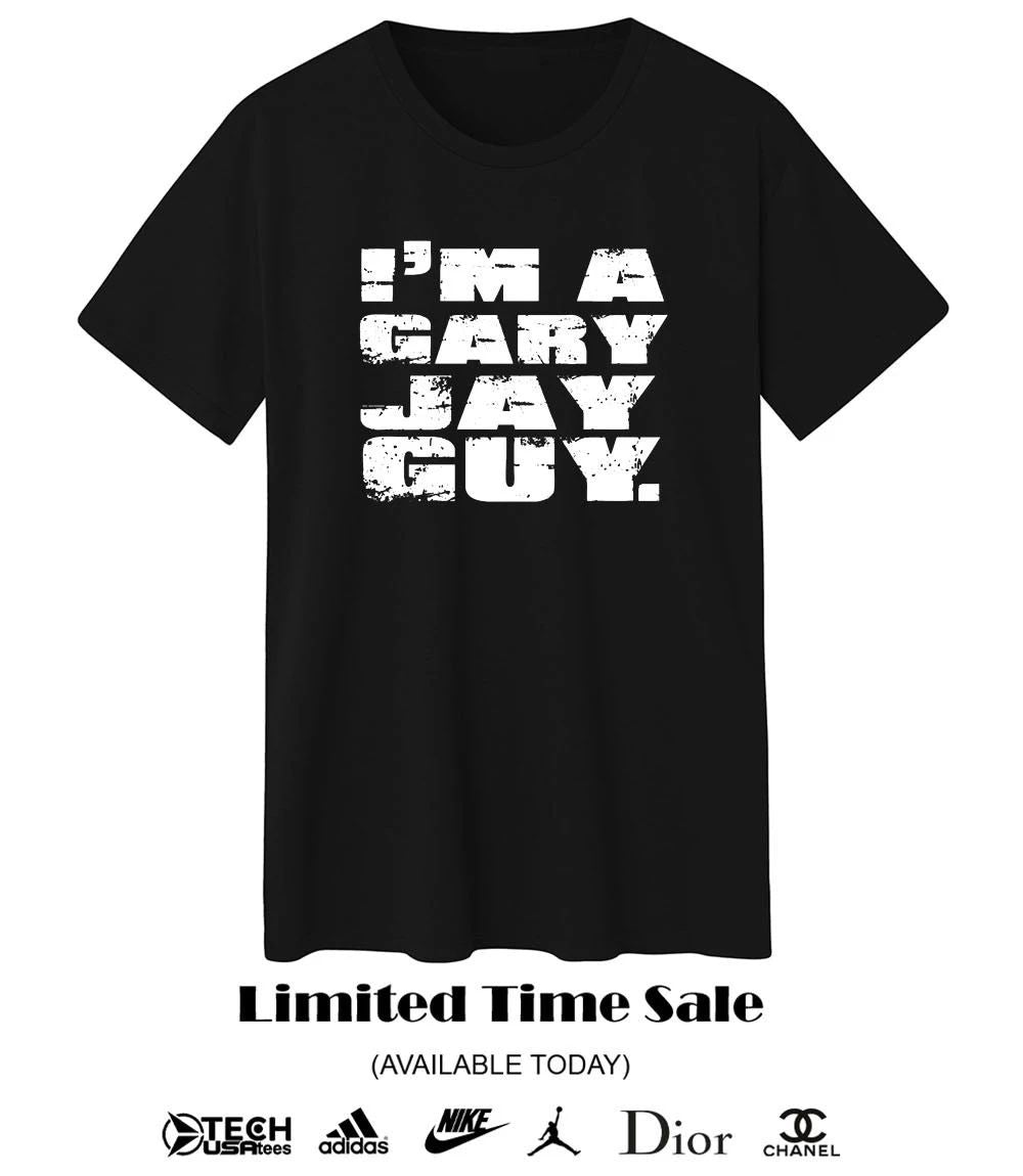 I’m a Gary Jay guy T-shirt