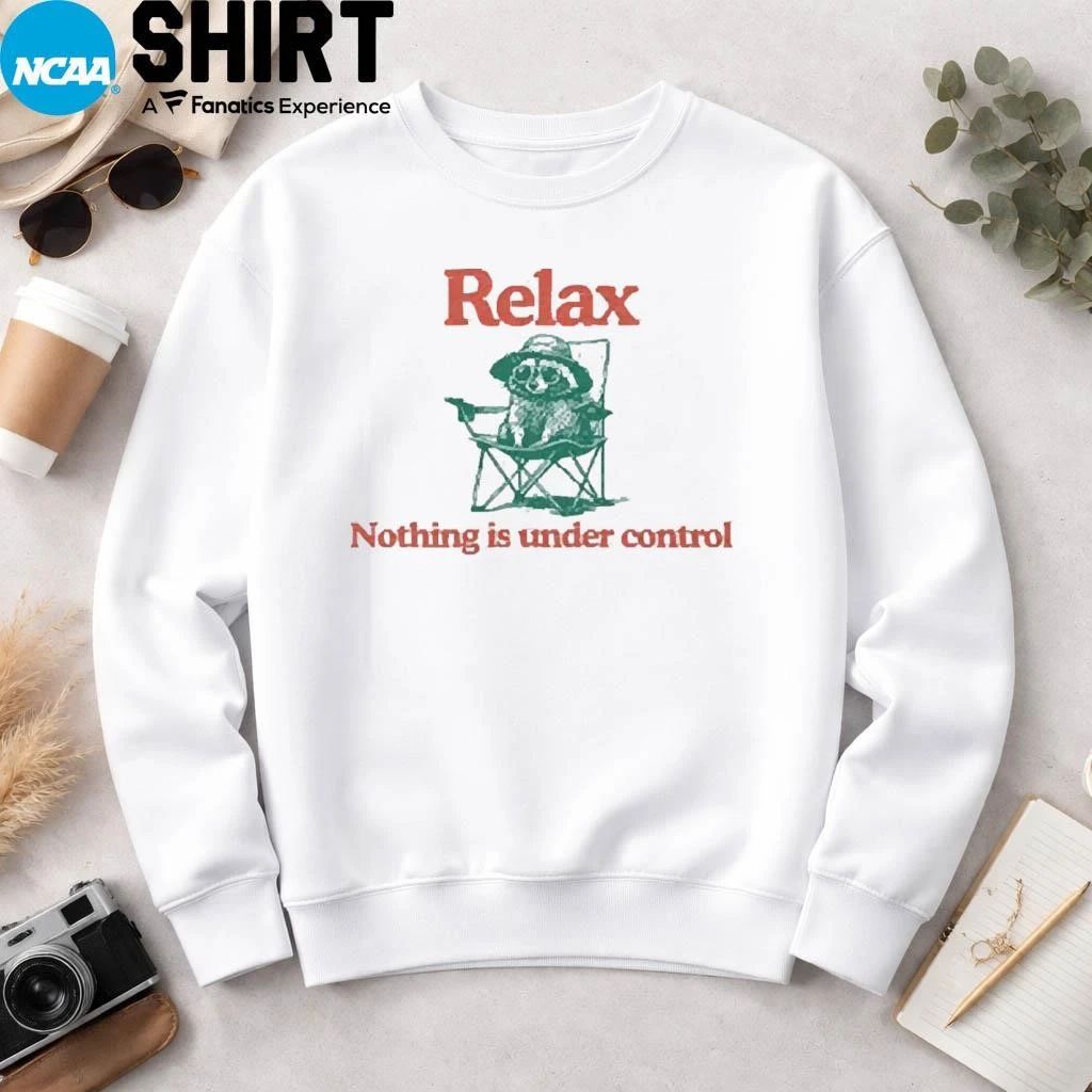 Raccoon Relax Nothing Is Under Control T Shirt