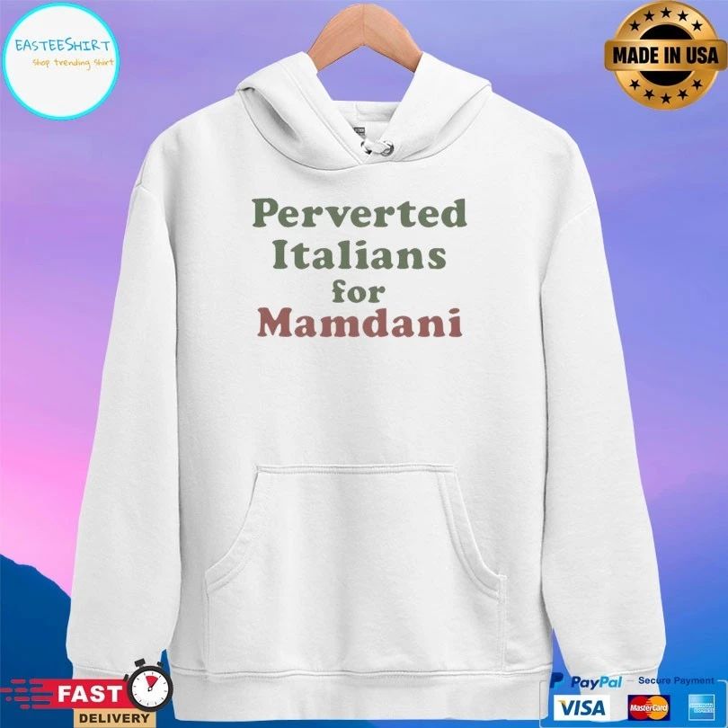 Perverted Italians For Mamdani T-shirts
