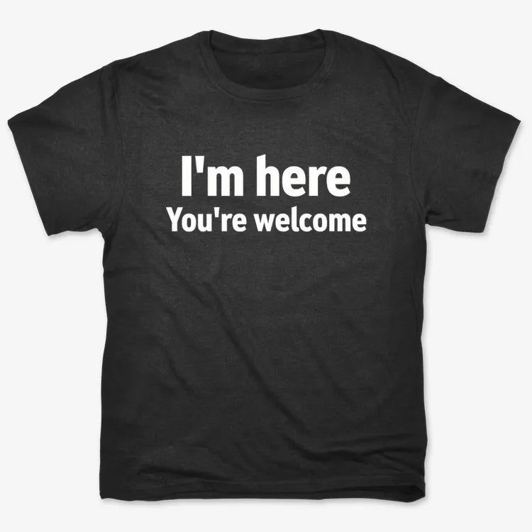 I'm Here You're Welcome Statement Tee