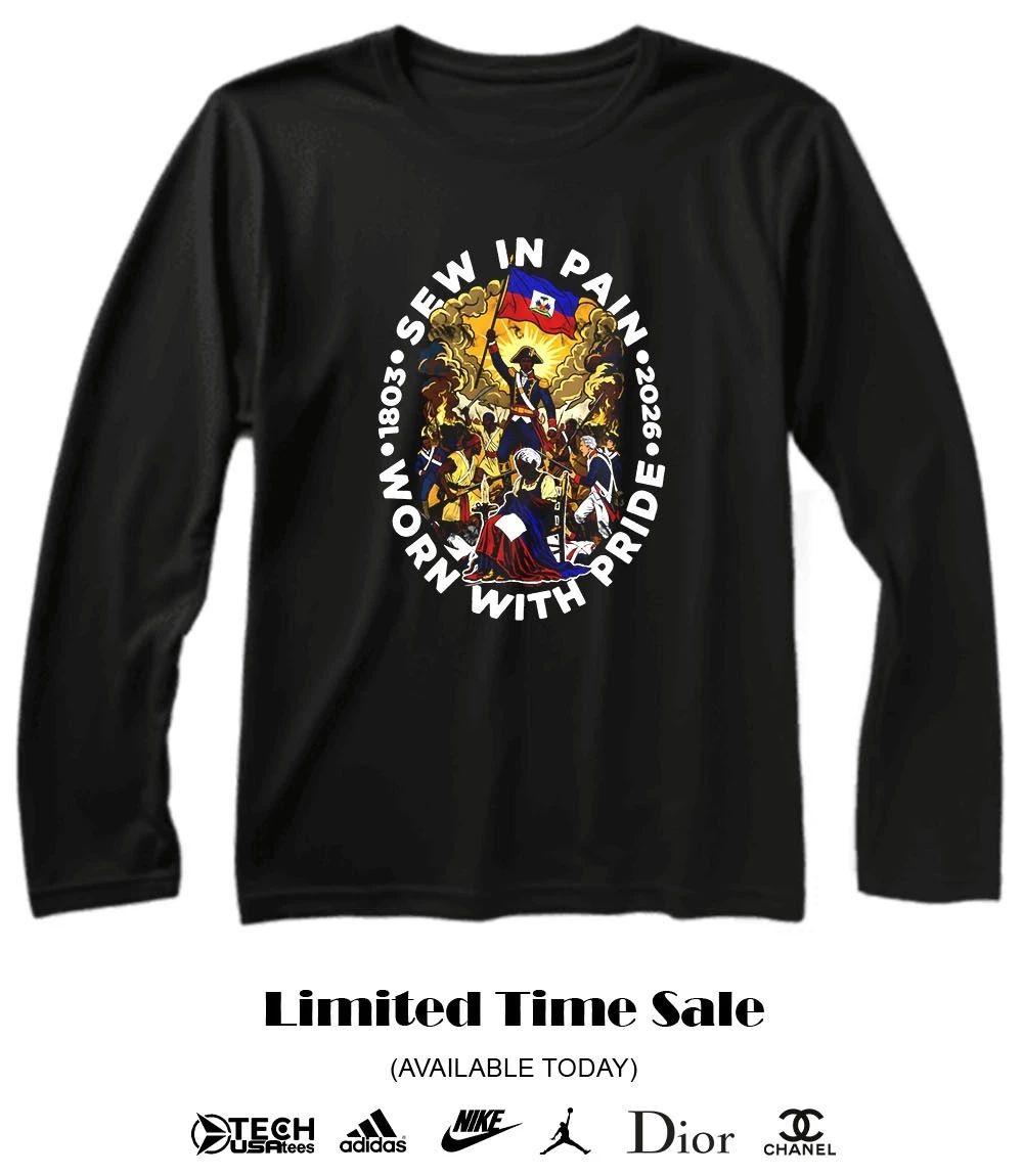 Sewn in Pain Worn with Pride Haitian Independence shirt