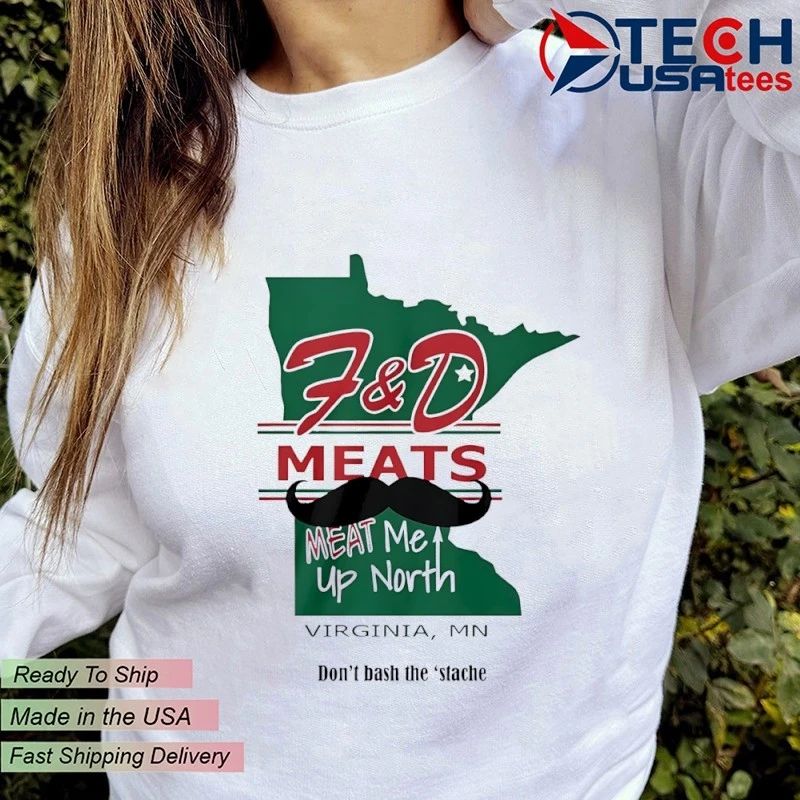 F and D meats meat me up North Virginia Minnesota shirt by viralstyle
