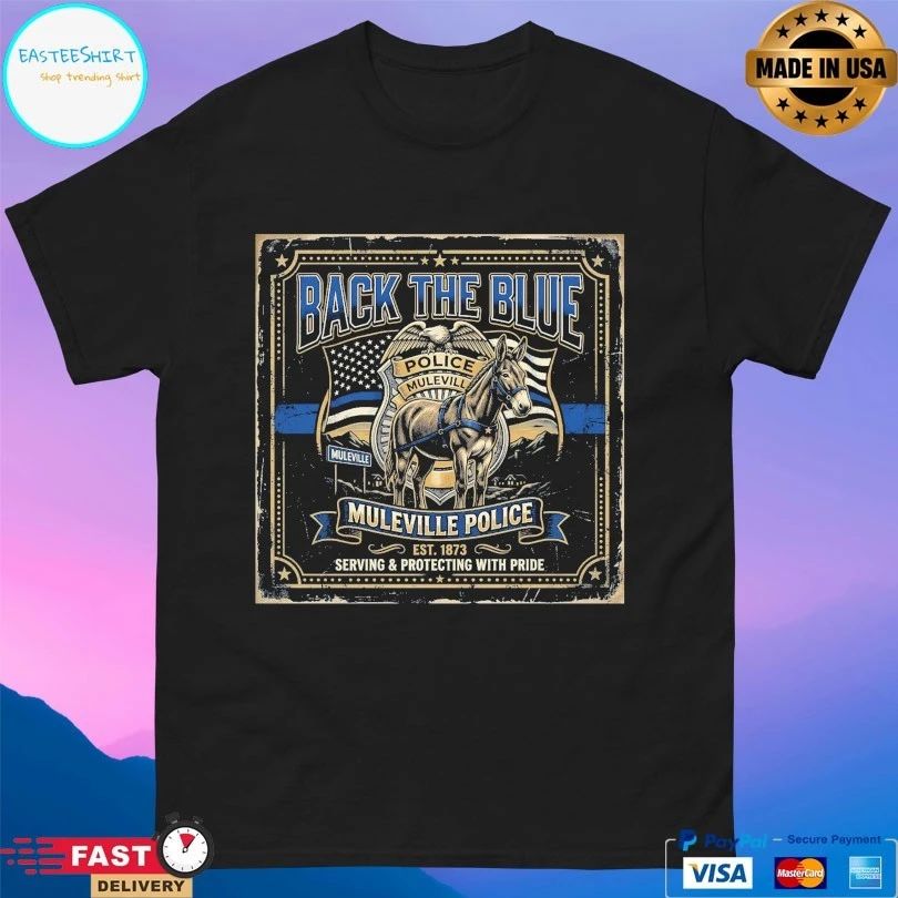 Back The Blue Muleville Police Est 1873 Serving And Protecting With Pride T-shirts