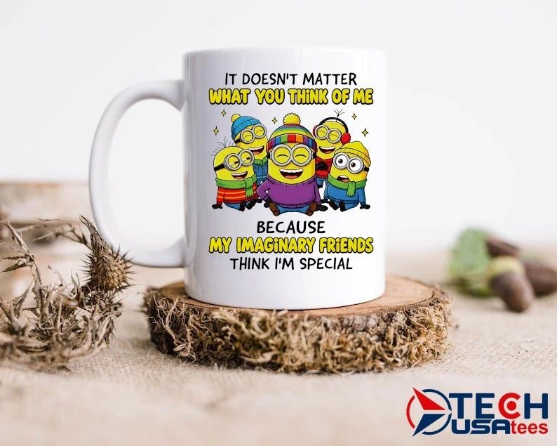 Minion it doesn’t matter what you think of me because my imaginary friends think I’m special shirt