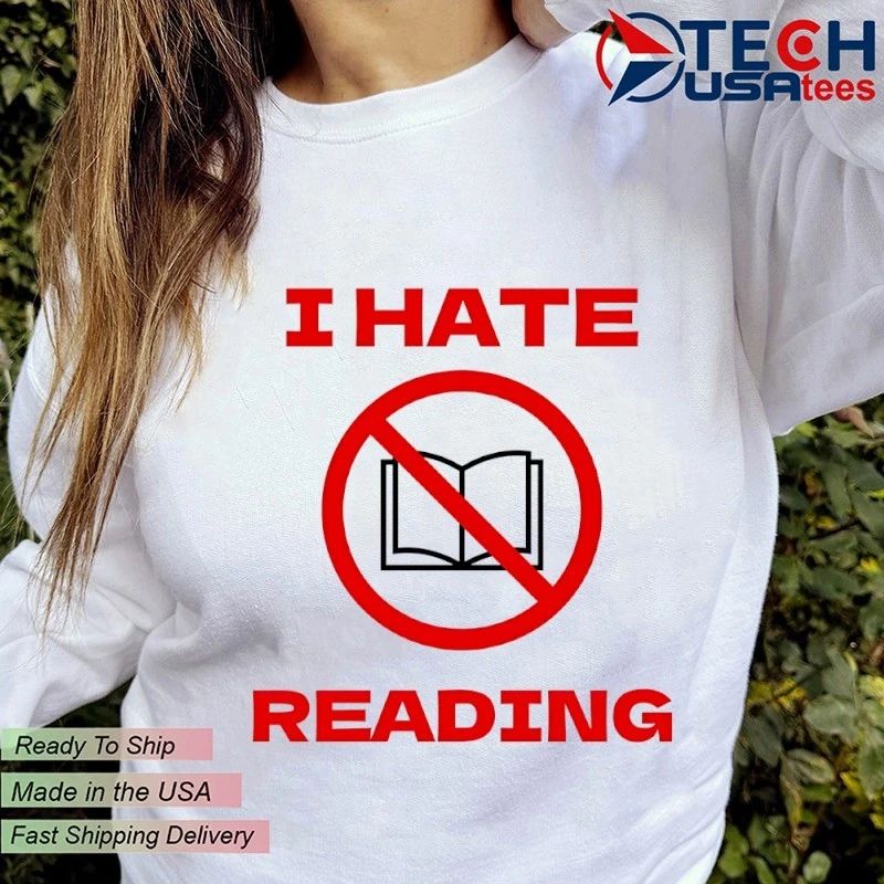 I hate reading no book shirt