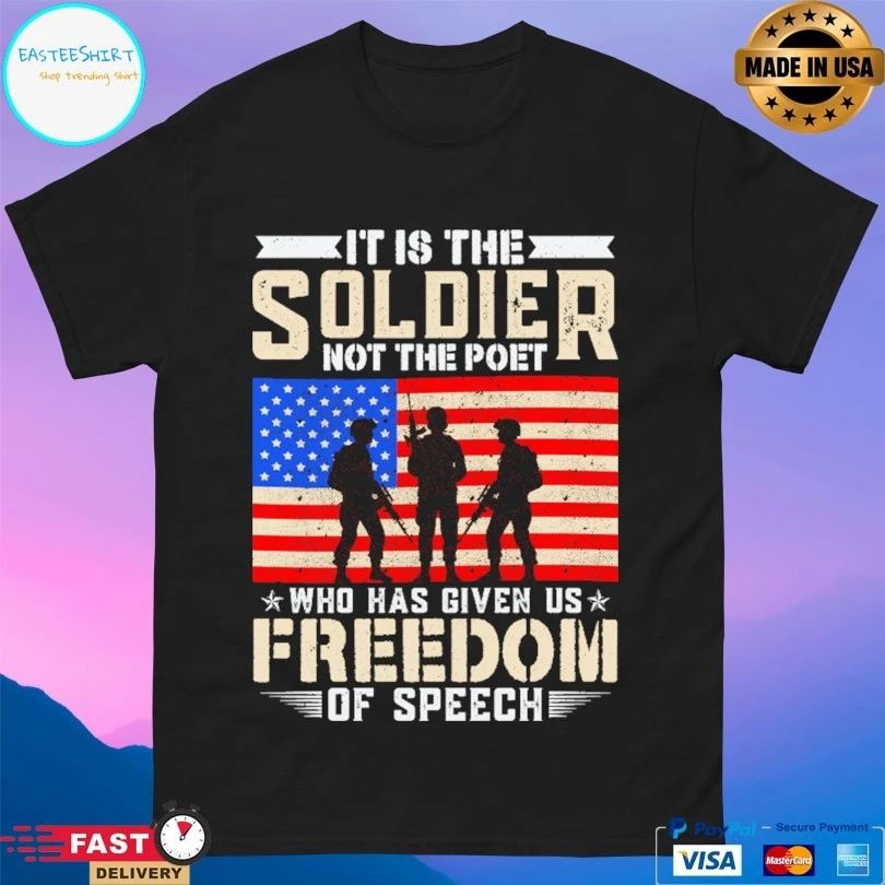 It Is The Soldier Not The Poet Who Has Given Us Freedom Of Speech T-shirt
