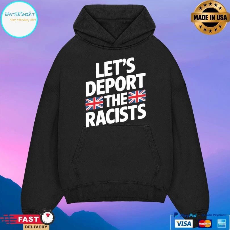 Let’s Deport The Racists T-shirts