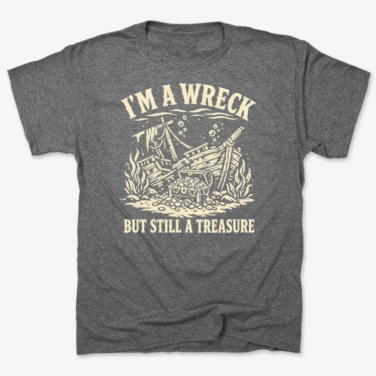 I'm A Wreck But Still A Treasure