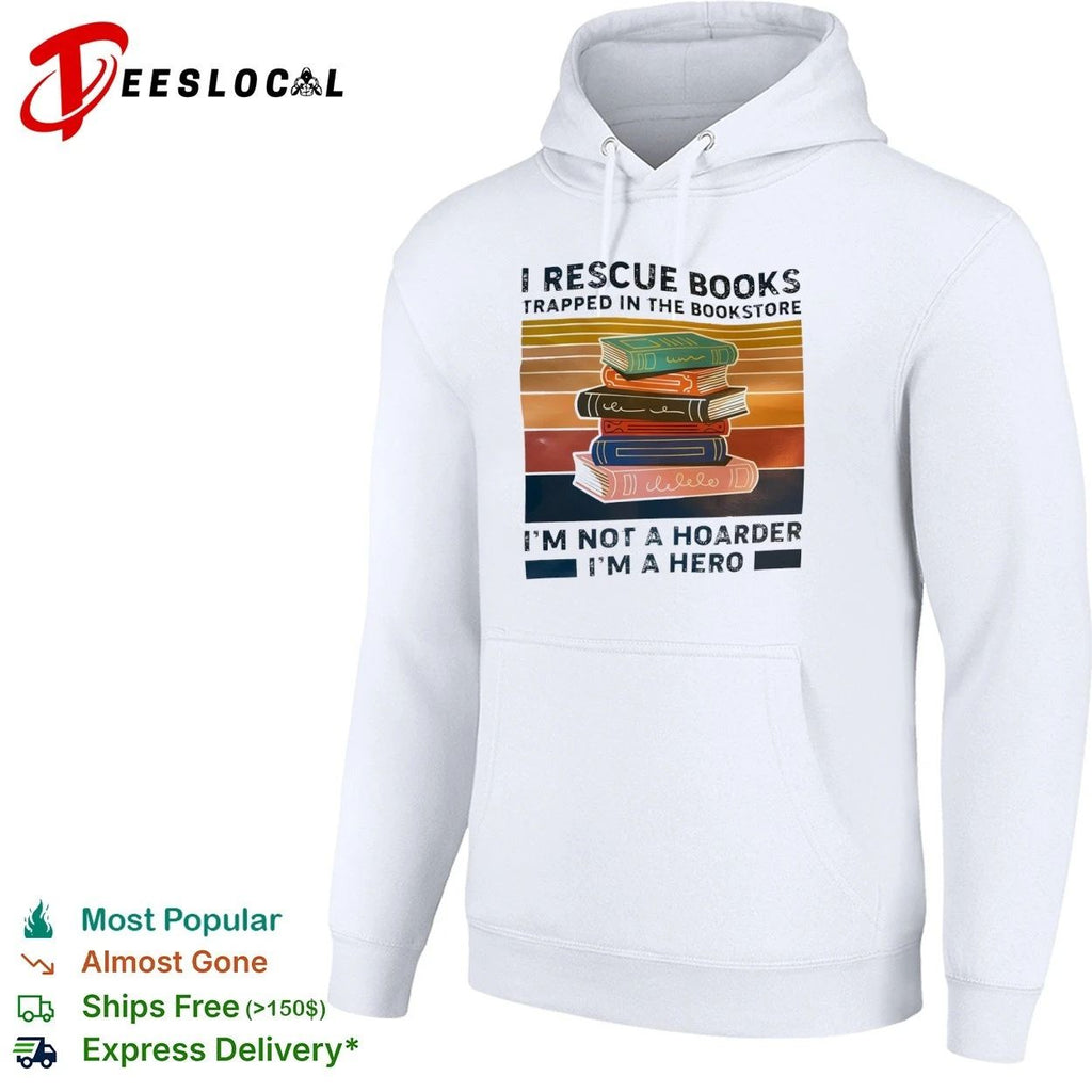 I Rescue Books Trapped in the Bookstore I Am Not a Hoarder I Am a Hero T-shirt