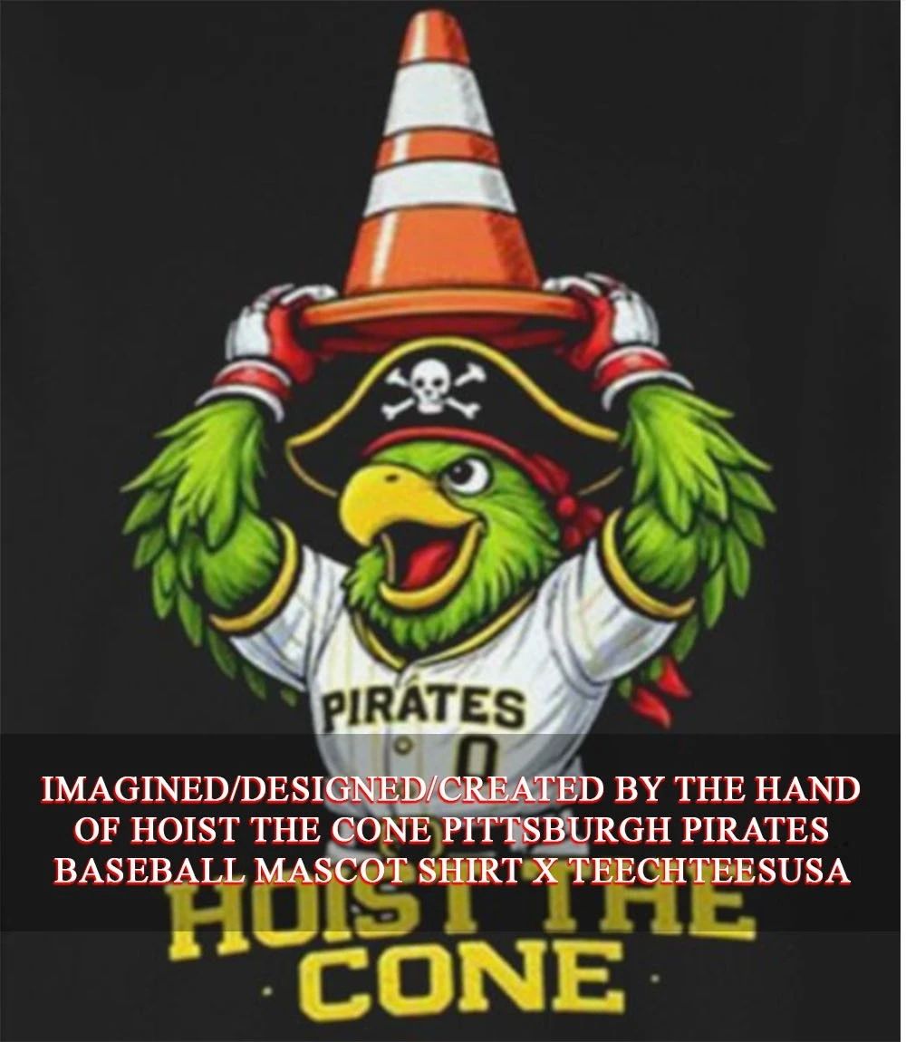 Hoist The Cone Pittsburgh Pirates Baseball mascot shirt