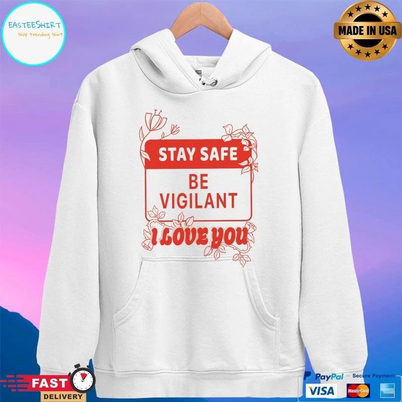 Stay Safe Be Vigilant I Love You T-shirts