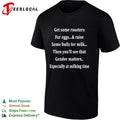 Get Some Roosters for Eggs and Some Bulls for Milk Gender Matters T-shirt
