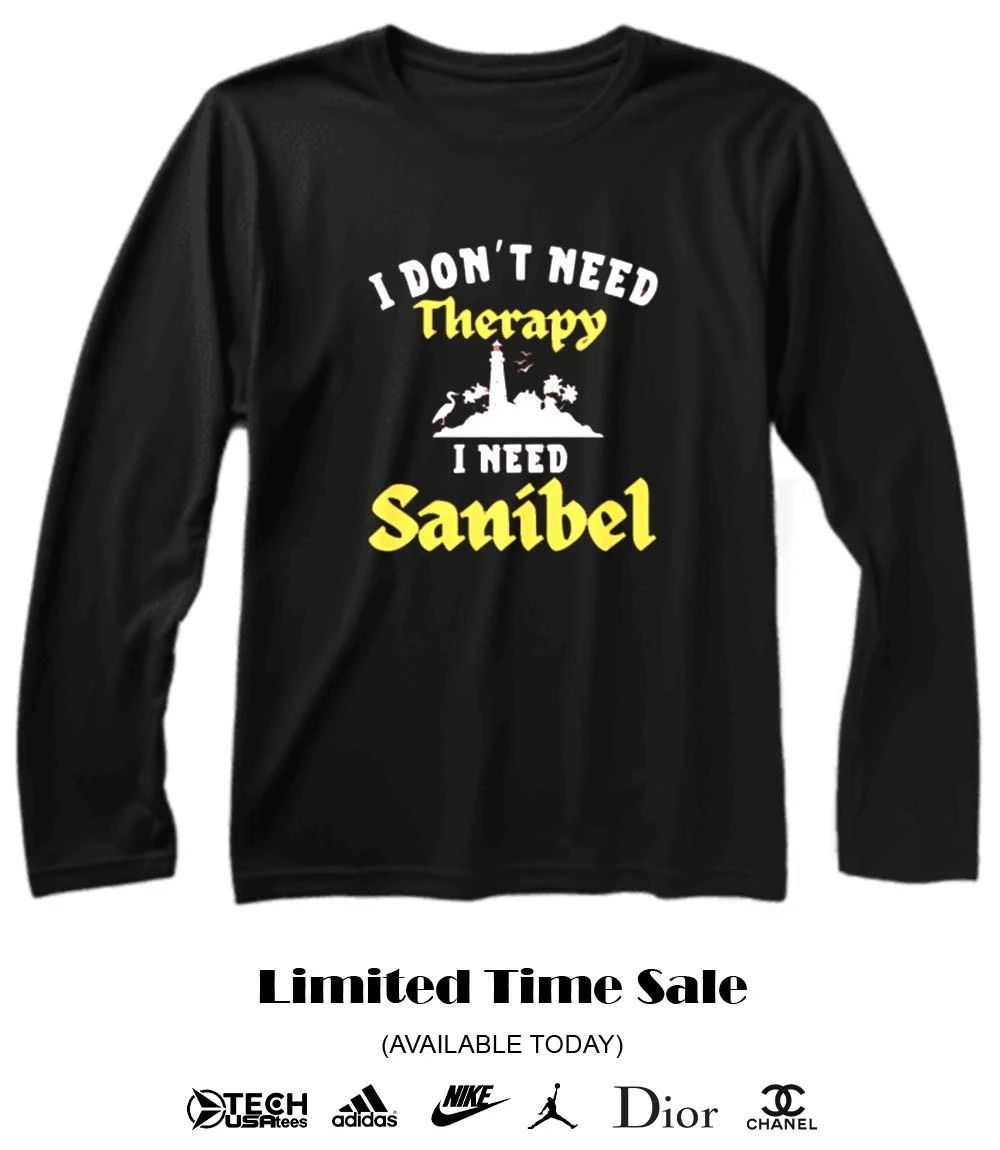 I don’t need Therapy I need Sanibel shirt