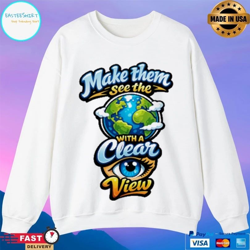 Make Them See The With A Clear Eye View T-shirts