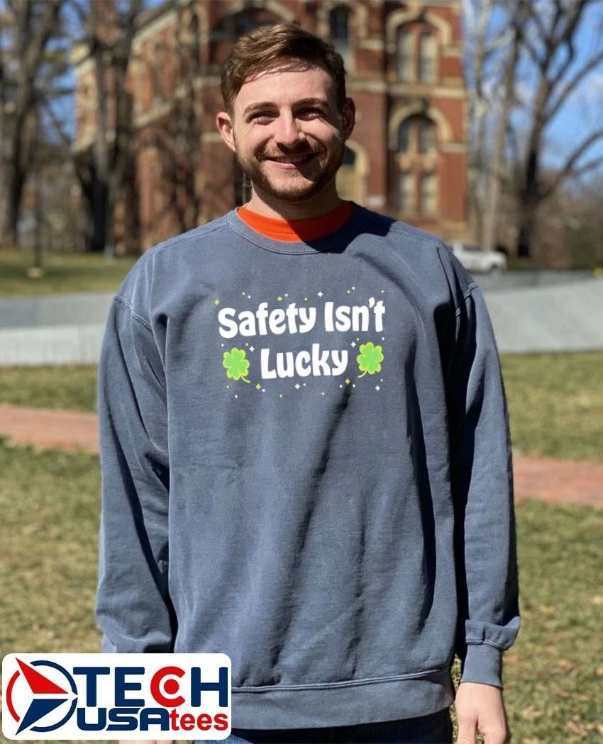 Safety isn’t lucky shirt