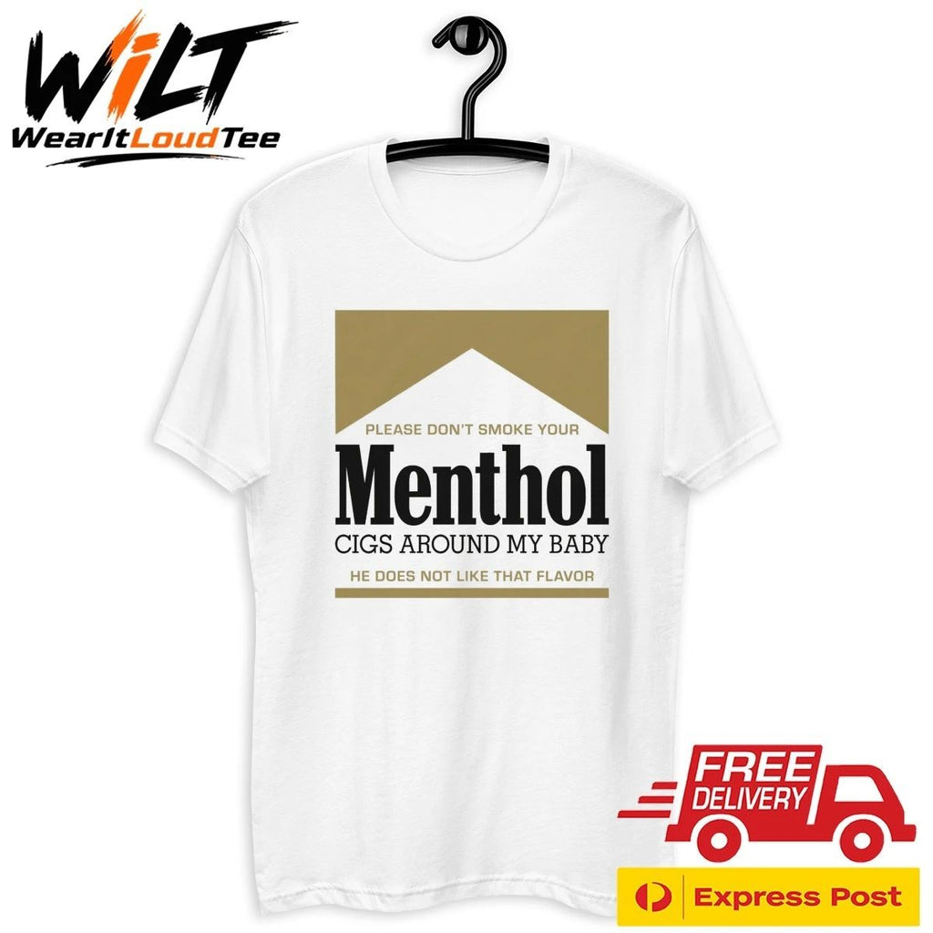 Please Don’t Smoke Your Menthol Cigs Around My Baby He Does Not Like That Flavor Gold Shirt