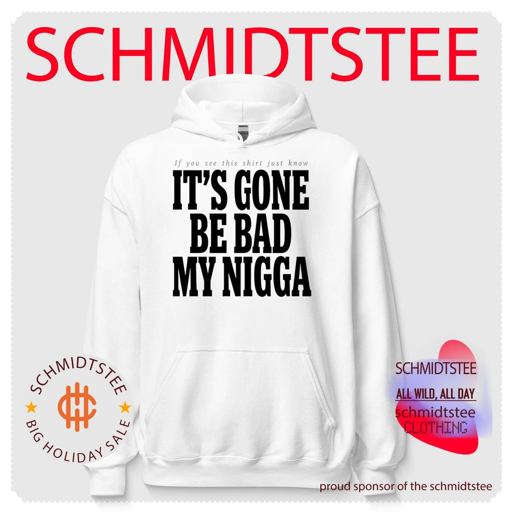 If you see this shirt just know it’s gone be bad my nigga shirt