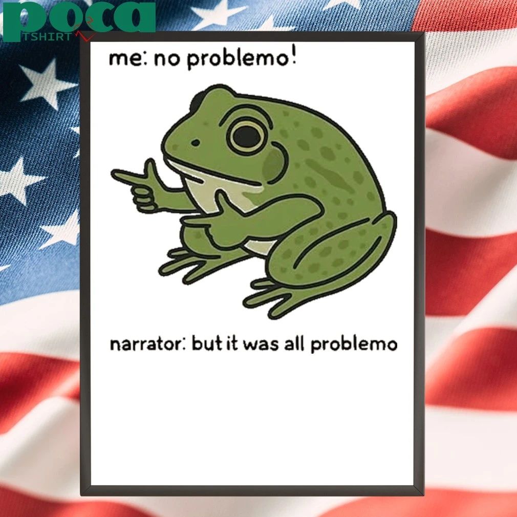Me No Problem But It Was All Problemo Funny Frog T-Shirt