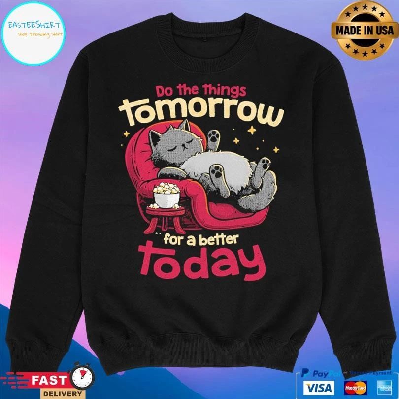 Do The Things Tomorrow For A Better Today T-shirts